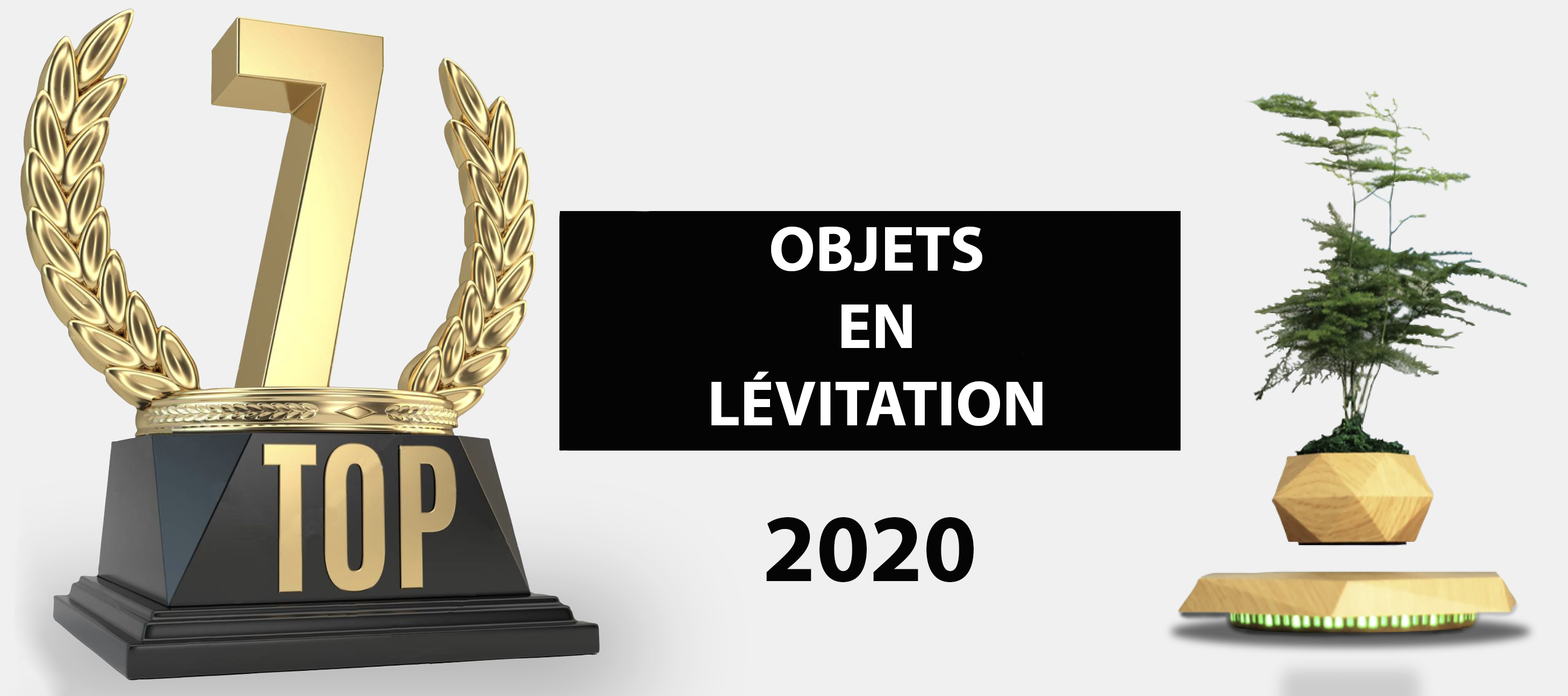 Top 7 : Objets en Lévitation Magnétique (2020)